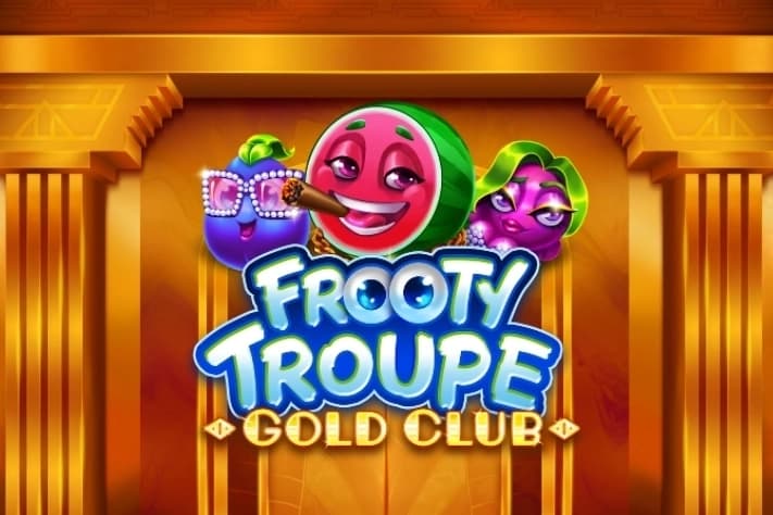 Frooty Troupe - Gold Club
