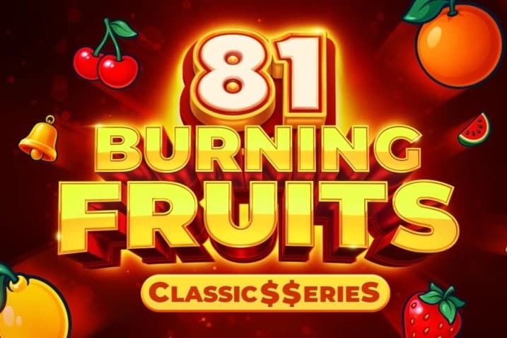Burning Fruits 81 - Classics Series