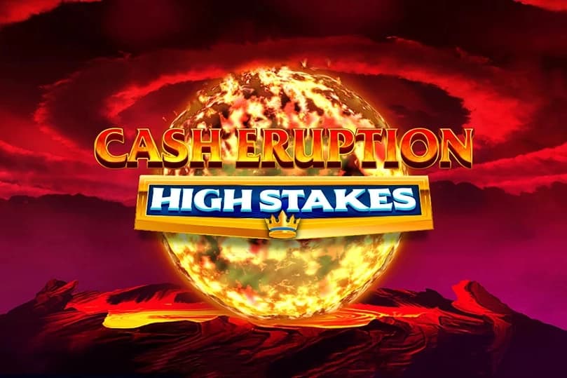 Cash Eruption High Stakes