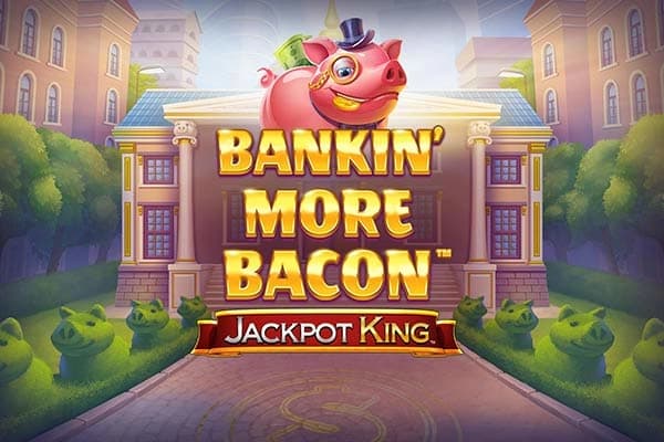 Bankin' More Bacon Jackpot King